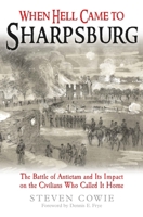 When Hell Came to Sharpsburg: The Battle of Antietam and Its Impact on the Civilians Who Called It Home 1611216885 Book Cover