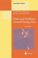 Disks and Outflows Around Young Stars: Proceedings of a Conference Held at Heidelberg, Germany 6 - 9 September 1994 3662157209 Book Cover