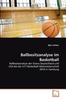 Ballbesitzanalyse im Basketball: Ballbesitzanalyse der Teams Deutschland und USA bei der U17 Basketball Weltmeisterschaft 2010 in Hamburg 3639370716 Book Cover