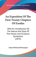 An Exposition of the First Twenty Chapters of Exodus: With an Introduction on the Nature and Style of the Mosaic and Scripture Symbolism 1164571818 Book Cover