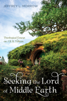Seeking the Lord of Middle Earth: Theological Essays on J. R. R. Tolkien 1532600046 Book Cover