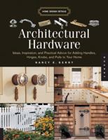 Architectural Hardware: Ideas, Inspiration, and Practical Advice for Adding Handles, Hinges, Knobs, and Pulls to Your Home (Home Design Details) 1592532950 Book Cover
