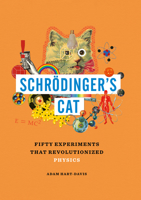 Schrödinger's Cat: Fifty Experiments That Revolutionized Physics 162795189X Book Cover