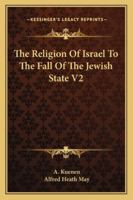 The Religion Of Israel To The Fall Of The Jewish State V2 1163280208 Book Cover