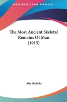 The Most Ancient Skeletal Remains of Man 1021456527 Book Cover
