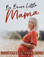 Be Brave Little Mama 1958751065 Book Cover