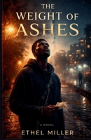 The Weight of Ashes: A Christian Psychological Thriller B0GVZ9RZH3 Book Cover