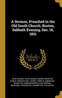 A Sermon, Preached in the Old South Church, Boston, Sabbath Evening, Dec. 16, 1821 0530617986 Book Cover