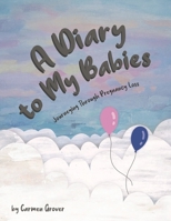 A Diary to My Babies: Journeying through Pregnancy Loss 1772584231 Book Cover