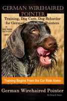 German Wirehaired Pointer Training, Dog Care, Dog Behavior, for German Wirehaired Pointers By D!G THIS DOG Training, Dog Training Begins From the Car Ride Home, German Wirehaired Pointer B087SLGM49 Book Cover