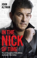 In the Nick of Time: The autobiography of John Altman, EastEnders’ Nick Cotton 1784189952 Book Cover
