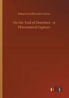 On the Trail of Deserters - A Phenomenal Capture 1508660190 Book Cover