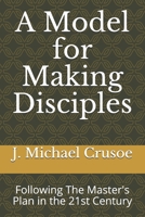A Model for Making Disciples: Following The Master's Plan in the 21st Century 1546377506 Book Cover