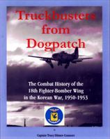 Truckbusters From Dogpatch: The Combat Diary of the 18th Fighter-Bomber Wing in the Korean War, 1950-1953 0964013827 Book Cover