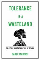 Tolerance Is a Wasteland: Palestine and the Culture of Denial 0520346254 Book Cover