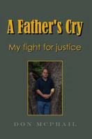 A Father's Cry - My Fight for Justice 1411648951 Book Cover