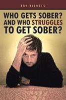 Who Gets Sober? And Who Struggles To Get Sober? 1641389524 Book Cover