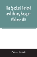 The speaker's garland and literary bouquet. (Volume VII): Combining 100 choice selections, Nos. 25, 26, 27, 28. Embracing new and standard productions ... pathos, wit, humor and amateur plays 9354006388 Book Cover
