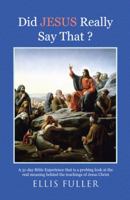 Did Jesus Really Say That ?: A 31-Day Bible Experience That Is a Probing Look at the Real Meaning Behind the Teachings of Jesus Christ 1512744727 Book Cover