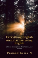 Everything English attract no interesting English: Amidst Connections, Observations, and Reviews B0F9FT27GT Book Cover