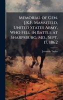 Memorial of Gen. J.K.F. Mansfield, United States Army, Who Fell in Battle at Sharpsburg, Md., Sept. 17, 1862 1025213297 Book Cover