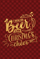 I Run On Beer And Christmas Cheer: Funny Lined Notebook for Red Christmas Wine Party 170854724X Book Cover