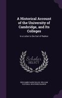 A Historical Account Of The University Of Cambridge, And Its Colleges: In A Letter To The Earl Of Radnor 1436732468 Book Cover