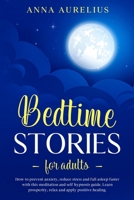 Bedtime Stories for Adults: How to prevent anxiety, reduce stress and fall asleep faster with this Meditation and Self hypnosis guide. Learn prosperity, relax and apply positive healing 180111658X Book Cover