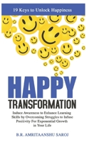 Happy Transformation: Induce Awareness to Enhance Learning Skills by Overcoming Struggles to Infuse Positivity For Exponential Growth in Your Life. B09755P7RX Book Cover