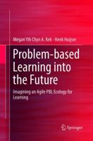 Problem-based Learning into the Future: Imagining an Agile PBL Ecology for Learning 9811096201 Book Cover