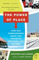 The Power of Place: How Our Surroundings Shape Our Thoughts, Emotions, and Actions (P.S.) 0060976020 Book Cover