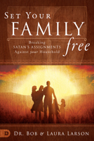 Set Your Family Free: Breaking Satan's Assignments Against Your Household 0768415381 Book Cover