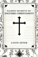 Sacred Secrets of Esoteric Christianity B0BRDHRDMF Book Cover