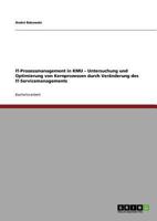IT-Prozessmanagement in KMU - Untersuchung und Optimierung von Kernprozessen durch Veränderung des IT-Servicemanagements 3640851382 Book Cover