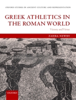 Greek Athletics in the Roman World: Victory and Virtue (Oxford Studies in Ancient Culture & Representation) 0199279306 Book Cover