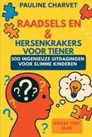 raadsels en hersenkrakers voor tieners - 300 ingenieuze uitdagingen voor slimme kinderen (Dutch Edition) B0FRFYRSYK Book Cover