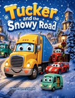 Tucker and the Snowy Road: A Funny and Heartwarming Winter Picture Book About Patience, Safety, Teamwork, and Big Feelings for Kids Ages 4–7 B0H4DG9LVN Book Cover
