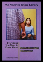 Everything You Need to Know About Relationship Violence (Need to Know Library) 1435887379 Book Cover