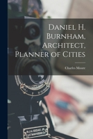 Daniel H. Burnham, Architect, Planner of Cities 1015500498 Book Cover