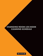 Changing Room Log Book Cleaning Schedule: Daily Cleaning Checklist Notebook 8.5" x 11" (21.59 x 27.94 cm) 120 Page Record Book Perfect For Businesses With Public Changing Facilities & Shower Rooms 1696847362 Book Cover