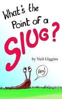 What's the Point of a Slug? 1978301200 Book Cover