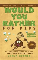 Would You Rather for Kids: The Ultimate Try Not to Laugh Challenge, Interactive This or That Game Book for Children 1777171709 Book Cover