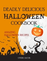 Deadly Delicious Halloween Cookbook: Amazing Halloween Recipes 1803896027 Book Cover