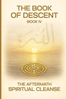 The Book of Descent Book IV: THE AFTERMATH SPIRITUAL CLEANSE (The Book of Descent Series) B0G47Z3DMG Book Cover