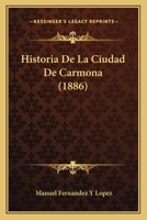 Historia De La Ciudad De Carmona (1886) 1273856880 Book Cover