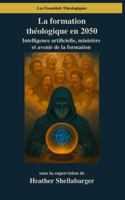 La formation théologique en 2050: Intelligence artificielle, ministère et avenir de la formation (Les Essentiels Théologiques) B0G2G76R31 Book Cover