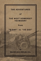 The Adventures of the West Somerset Yeomanry from "D Day" to "Ve Day" 1474542778 Book Cover