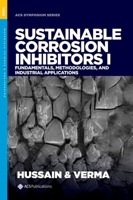 Sustainable Corrosion Inhibitors I: Fundamentals, Methodologies, and Industrial Applications 0841297908 Book Cover