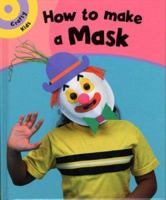 How to Make a Mask (Crafty Kids) 1597711012 Book Cover
