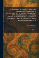 Die à thiopische à bersetzung Des Propheten Daniel Nach Handschriften in Berlin, Cambridge, Frankfurt Am Main, London, Oxford, Paris Und Wien Zum ... Versehen: Oscar Löfgren (German Edition) 1025610016 Book Cover